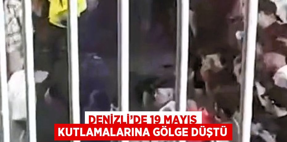 DENİZLİ’DE 19 MAYIS KUTLAMALARINA GÖLGE DÜŞTÜ