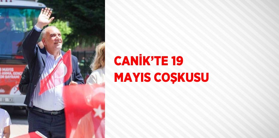 CANİK’TE 19 MAYIS COŞKUSU