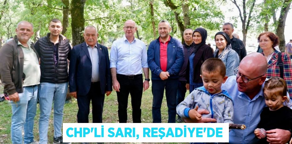 CHP’Lİ SARI, REŞADİYE’DE