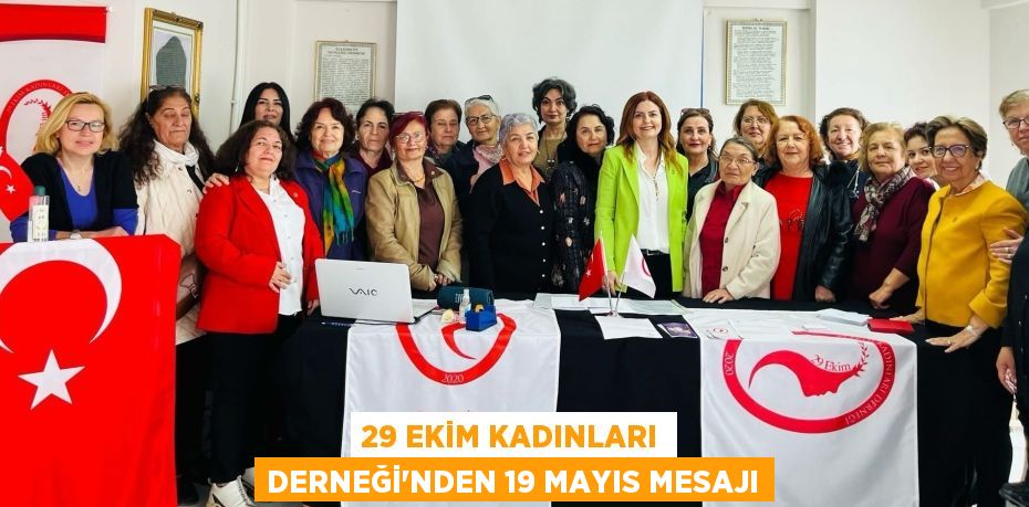 29 EKİM KADINLARI DERNEĞİ’NDEN 19 MAYIS MESAJI