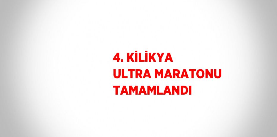 4. KİLİKYA ULTRA MARATONU TAMAMLANDI