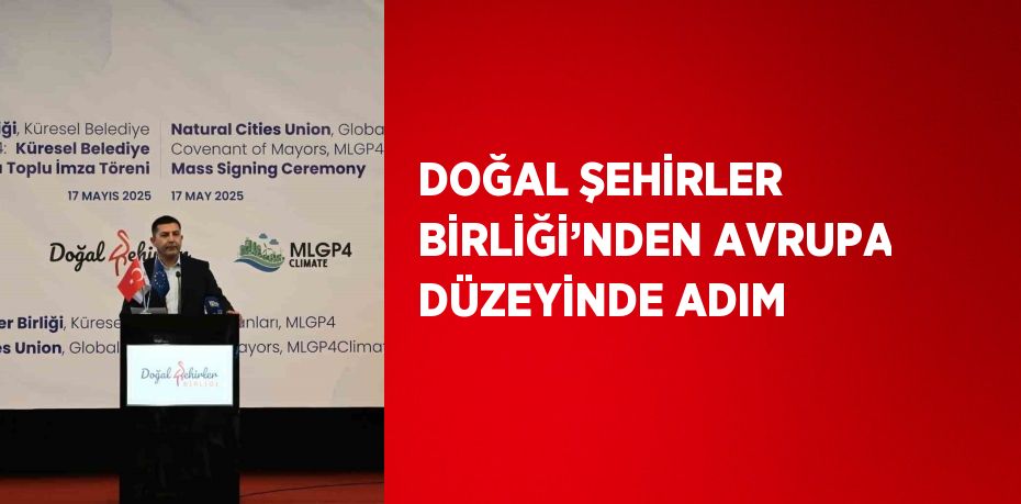 DOĞAL ŞEHİRLER BİRLİĞİ’NDEN AVRUPA DÜZEYİNDE ADIM