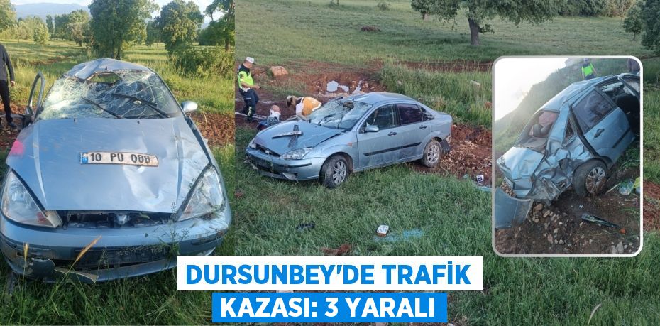 DURSUNBEY’DE TRAFİK KAZASI: 3 YARALI