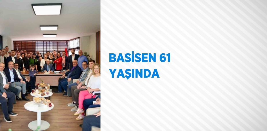 BASİSEN 61 YAŞINDA