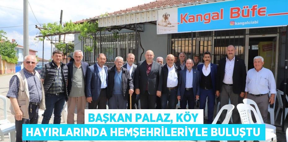 BAŞKAN PALAZ, KÖY HAYIRLARINDA HEMŞEHRİLERİYLE BULUŞTU