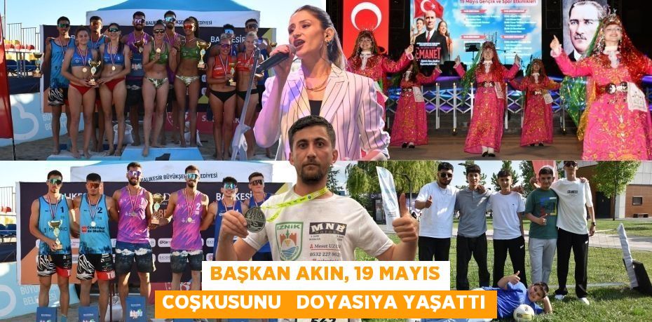 BAŞKAN AKIN, 19 MAYIS COŞKUSUNU   DOYASIYA YAŞATTI