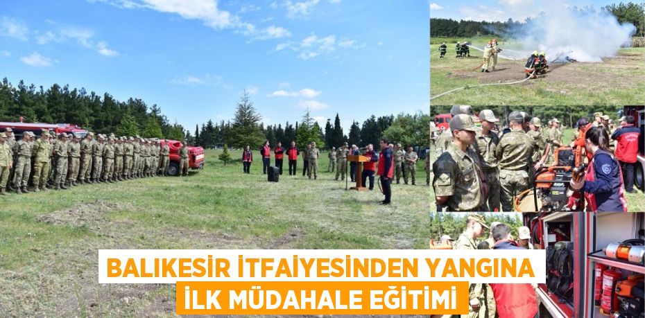 BALIKESİR İTFAİYESİNDEN YANGINA İLK MÜDAHALE EĞİTİMİ