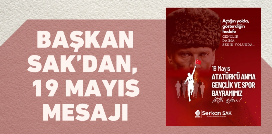 BAŞKAN SAK’DAN, 19 MAYIS MESAJI