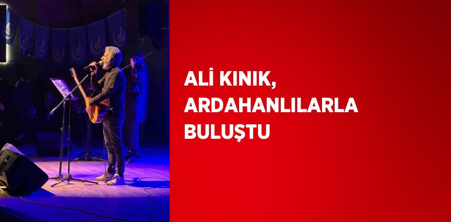 ALİ KINIK, ARDAHANLILARLA BULUŞTU
