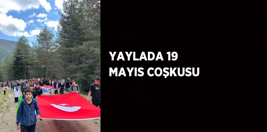 YAYLADA 19 MAYIS COŞKUSU