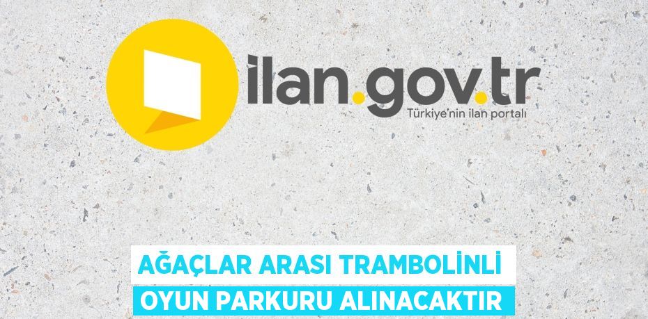 Ağaçlar arası trambolinli oyun parkuru alınacaktır