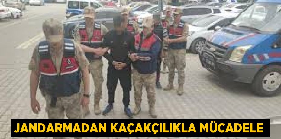 JANDARMADAN KAÇAKÇILIKLA MÜCADELE