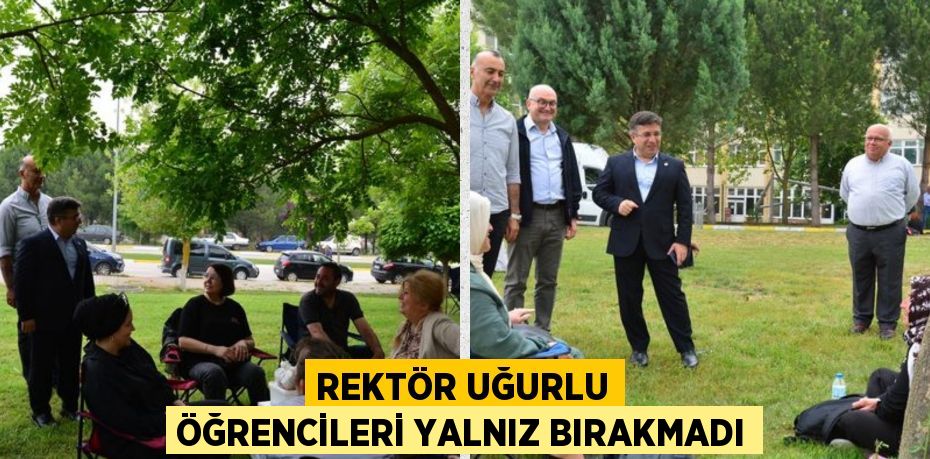 REKTÖR UĞURLU ÖĞRENCİLERİ YALNIZ BIRAKMADI