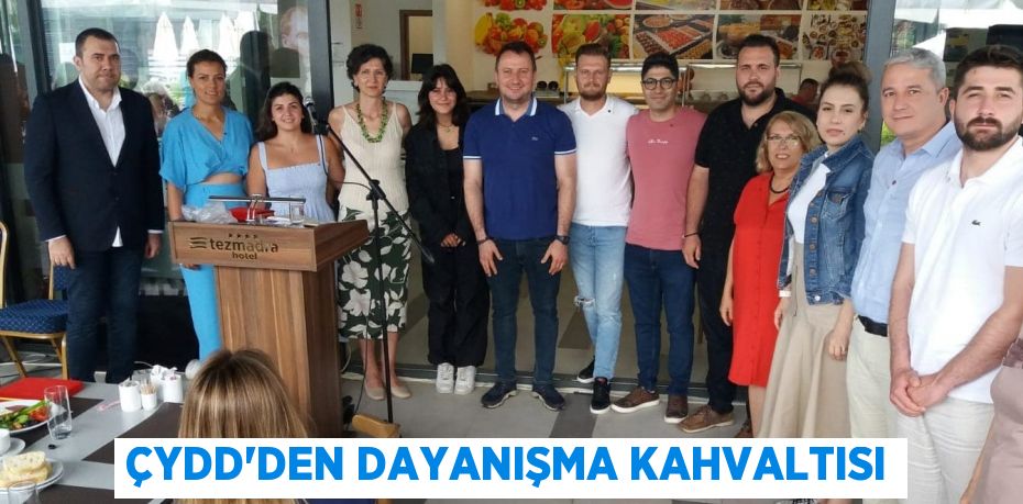 ÇYDD’DEN DAYANIŞMA KAHVALTISI