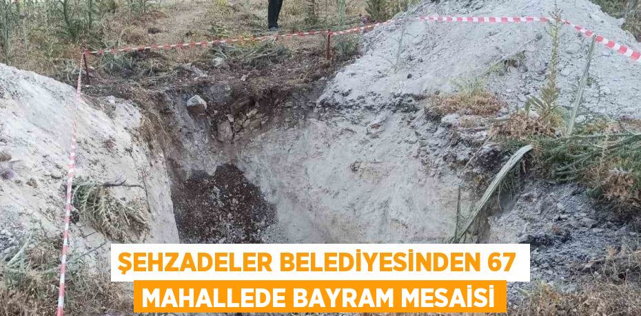 ŞEHZADELER BELEDİYESİNDEN 67 MAHALLEDE BAYRAM MESAİSİ