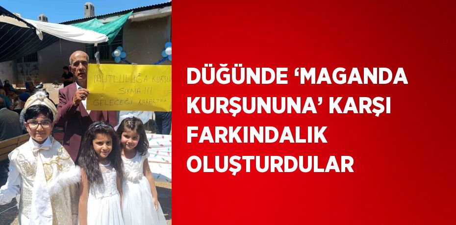 DÜĞÜNDE ‘MAGANDA KURŞUNUNA’ KARŞI FARKINDALIK OLUŞTURDULAR