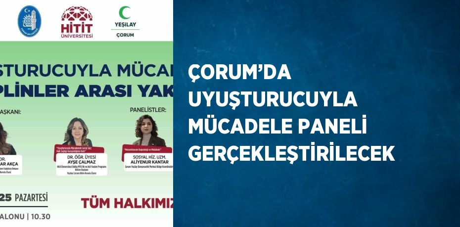 ÇORUM’DA UYUŞTURUCUYLA MÜCADELE PANELİ GERÇEKLEŞTİRİLECEK
