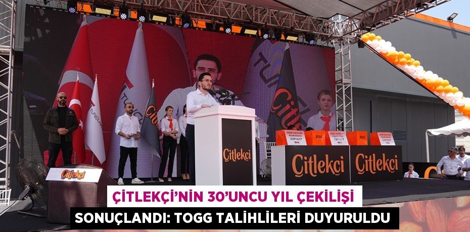 ÇİTLEKÇİ’NİN 30’UNCU YIL ÇEKİLİŞİ SONUÇLANDI: TOGG TALİHLİLERİ DUYURULDU
