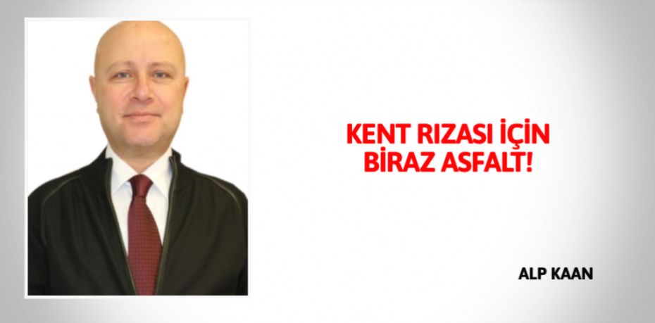 KENT RIZASI İÇİN BİRAZ ASFALT!