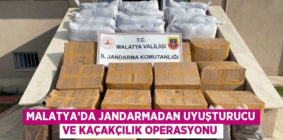 MALATYA’DA JANDARMADAN UYUŞTURUCU VE KAÇAKÇILIK OPERASYONU