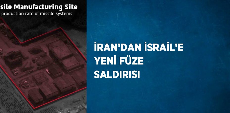İRAN’DAN İSRAİL’E YENİ FÜZE SALDIRISI