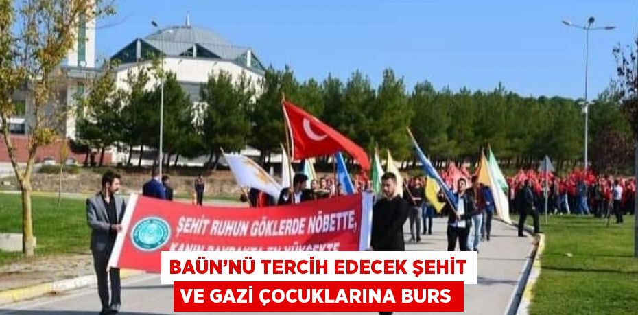 BAÜN’NÜ TERCİH EDECEK ŞEHİT VE GAZİ ÇOCUKLARINA BURS