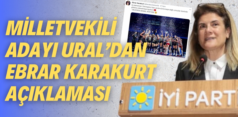 MİLLETVEKİLİ ADAYI URAL’DAN EBRAR KARAKURT AÇIKLAMASI