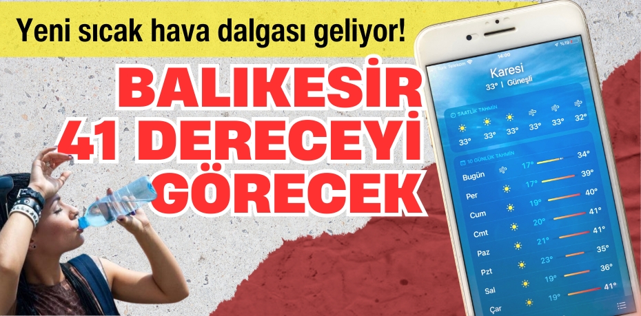 Yeni sıcak hava dalgası geliyor!  Balıkesir 41 dereceyi görecek