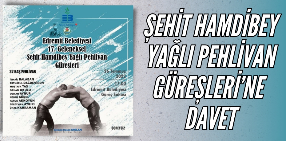 ŞEHİT HAMDİBEY YAĞLI PEHLİVAN GÜREŞLERİ’NE DAVET