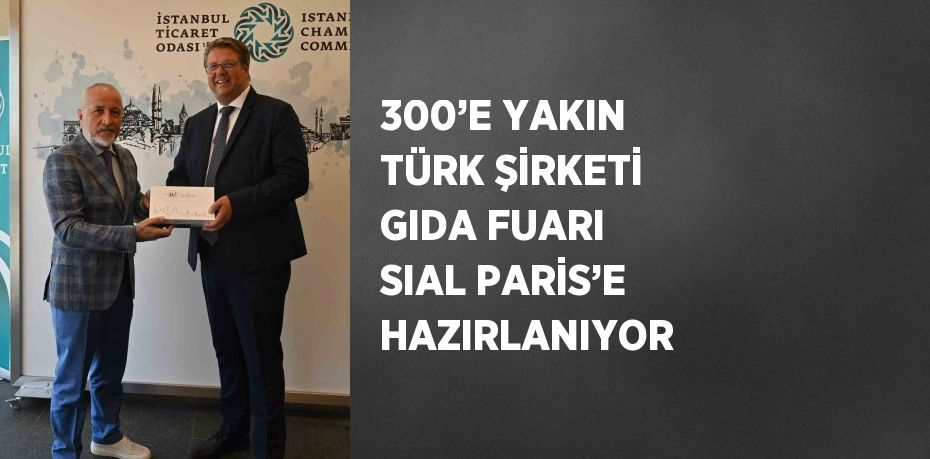 300’E YAKIN TÜRK ŞİRKETİ GIDA FUARI SIAL PARİS’E HAZIRLANIYOR