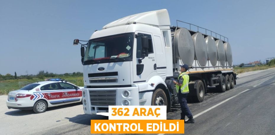 362 ARAÇ KONTROL EDİLDİ