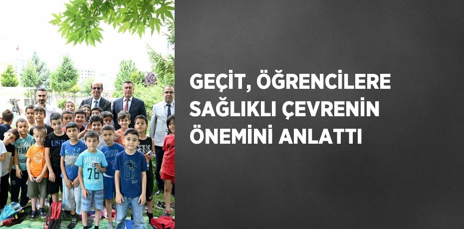 GEÇİT, ÖĞRENCİLERE SAĞLIKLI ÇEVRENİN ÖNEMİNİ ANLATTI