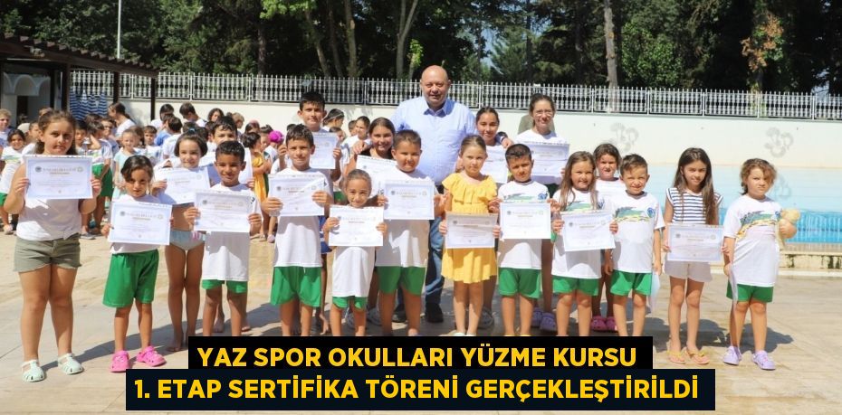 YAZ SPOR OKULLARI YÜZME KURSU 1. ETAP SERTİFİKA TÖRENİ GERÇEKLEŞTİRİLDİ