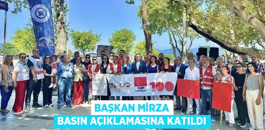 BAŞKAN MİRZA BASIN AÇIKLAMASINA KATILDI