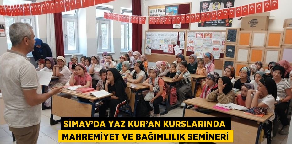 SİMAV’DA YAZ KUR’AN KURSLARINDA MAHREMİYET VE BAĞIMLILIK SEMİNERİ