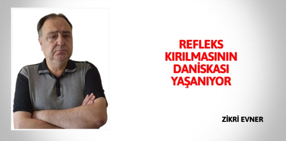 REFLEKS KIRILMASININ DANİSKASI YAŞANIYOR