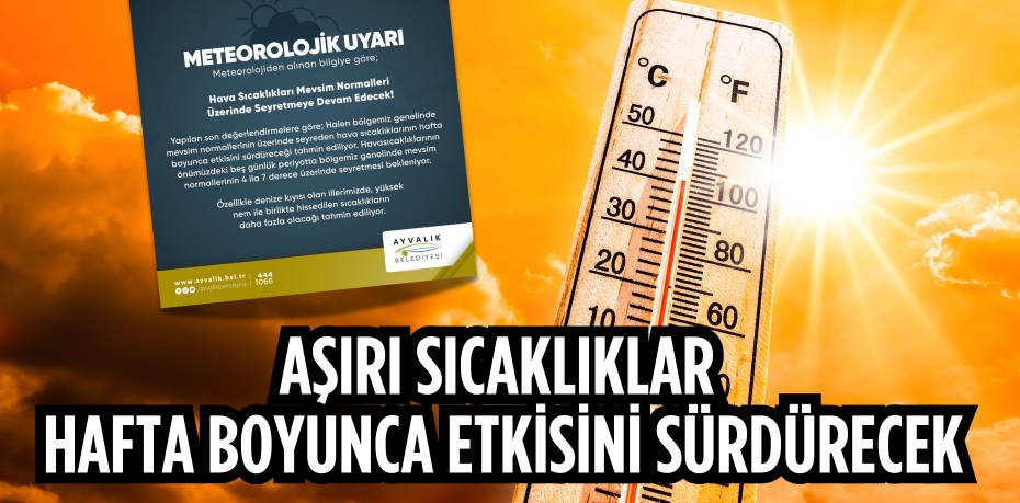 AŞIRI SICAKLIKLAR HAFTA BOYUNCA ETKİSİNİ SÜRDÜRECEK