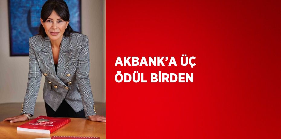 AKBANK’A ÜÇ ÖDÜL BİRDEN