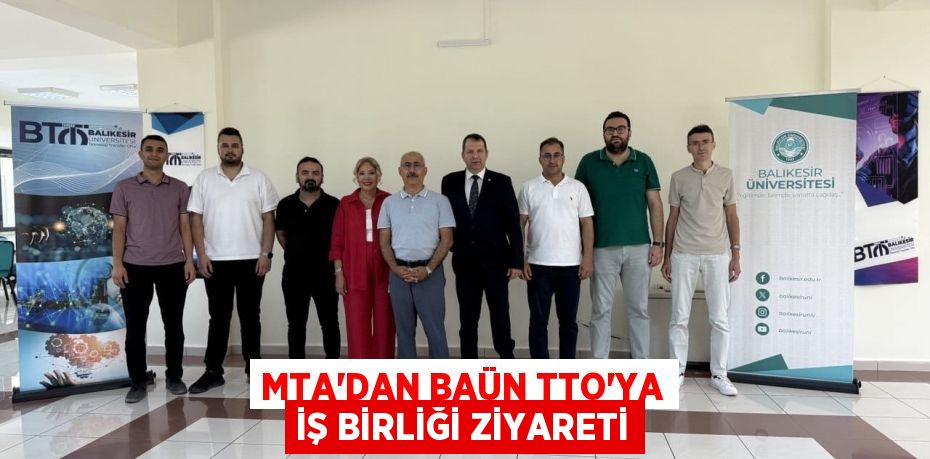 MTA'DAN BAÜN TTO'YA İŞ BİRLİĞİ ZİYARETİ