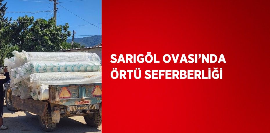 SARIGÖL OVASI’NDA ÖRTÜ SEFERBERLİĞİ