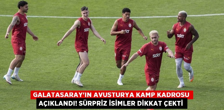 Galatasaray’ın Avusturya Kamp Kadrosu Açıklandı! Sürpriz İsimler Dikkat Çekti