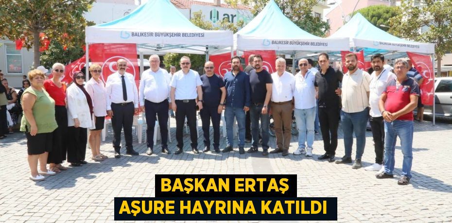 Başkan Ertaş Aşure Hayrına Katıldı