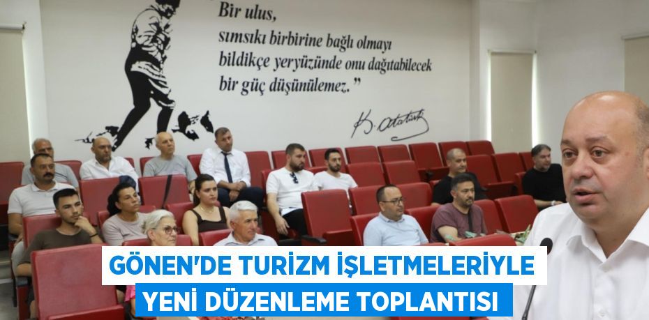 GÖNEN’DE TURİZM İŞLETMELERİYLE YENİ DÜZENLEME TOPLANTISI