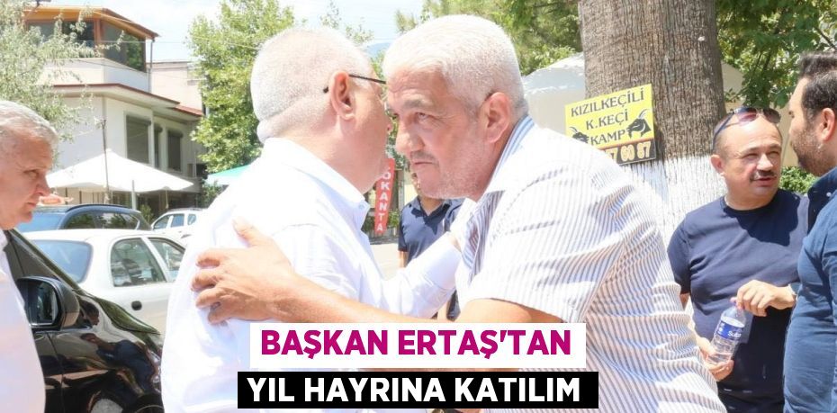 Başkan Ertaş’tan Yıl Hayrına Katılım