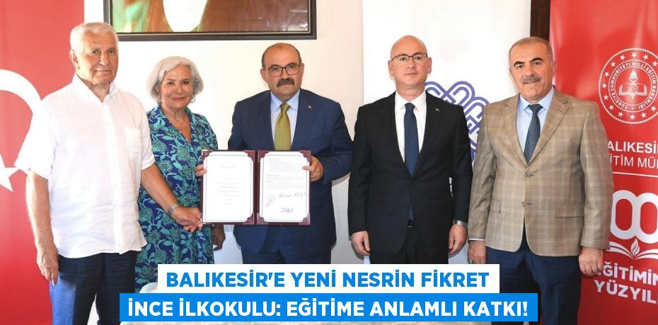 Balıkesir'e Yeni Nesrin Fikret İnce İlkokulu: Eğitime Anlamlı Katkı!
