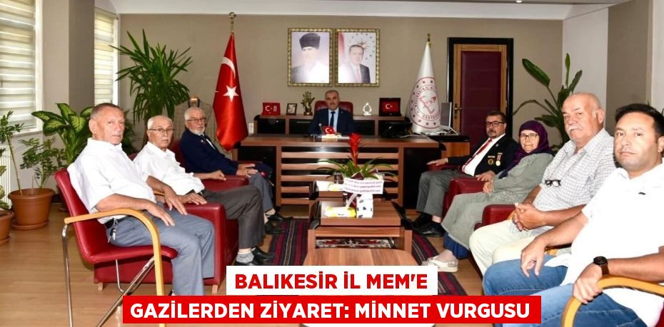 Balıkesir İl MEM'e Gazilerden Ziyaret: Minnet Vurgusu