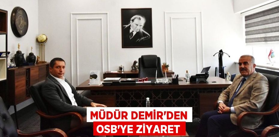 Müdür Demir'den OSB’ye Ziyaret