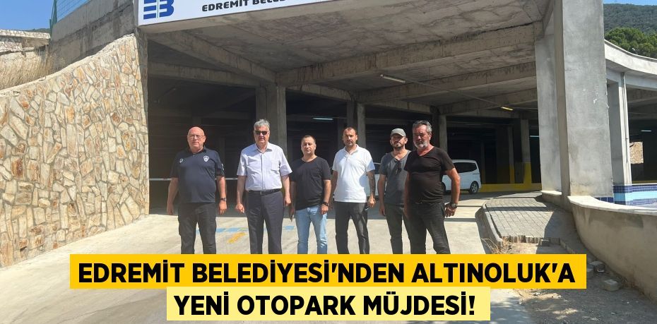 Edremit Belediyesi'nden Altınoluk'a Yeni Otopark Müjdesi!