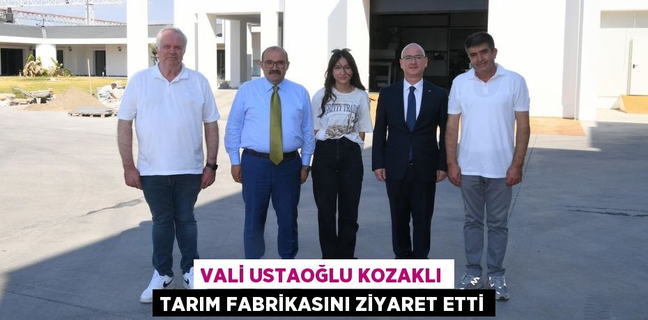 Vali Ustaoğlu Kozaklı Tarım Fabrikasını Ziyaret Etti