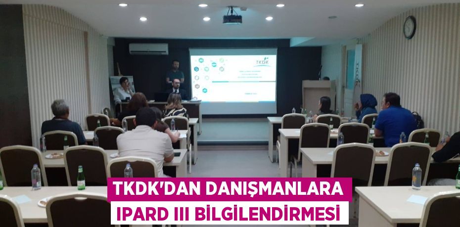 TKDK’dan Danışmanlara IPARD III Bilgilendirmesi